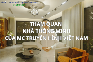 Tham quan ngôi nhà thông minh của MC truyền hình Việt Nam